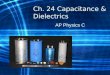Ch. 24 Capacitance & Dielectrics