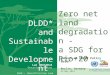 Zero net l and degradation - a  SDG for Rio+20