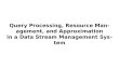 Query Processing, Resource Management, and Approximation in a Data Stream Management  System