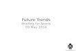 Future Trends Briefing for Semis 09  May 2014