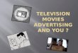 Television Movies Advertising and you ?