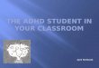 The ADHD student in your classroom