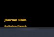 Journal Club Jim Hoehns,  Pharm.D 