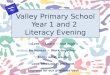 Valley Primary School Year 1 and 2  Literacy Evening