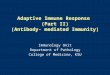 Adaptive Immune Response  (Part II) (Antibody- mediated Immunity)