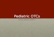 Pediatric OTCs