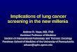 Implications of lung cancer screening in the new millenia
