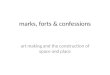 m arks, forts & confessions