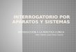 INTERROGATORIO POR APARATOS Y SISTEMAS
