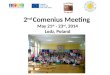 2 nd Comenius  Meeting May 21 st -  2 3 rd ,  2014 Lodz,  Poland