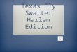 Texas Fly Swatter Harlem Edition