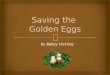 Saving the  Golden Eggs