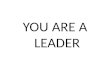 YOU ARE A LEADER