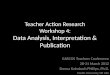 Teacher Action Research Workshop 4: Data Analysis, Interpretation & Publication