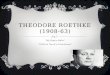 Theodore Roethke (1908-63)