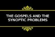 THE GOSPELS AND THE SYNOPTIC PROBLEMS