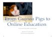 From Guinea Pigs to Online Education