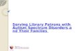 Serving Library Patrons with Autism Spectrum Disorders and Their Families
