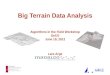 Big Terrain Data Analysis Algorithms in the Field Workshop SoCG June 19, 2012 Lars  Arge