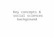 Key concepts &  social sciences background