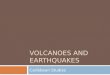 Volcanoes and  earthquakes