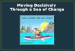 Moving Decisively  Through a Sea of Change
