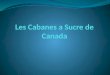 Les  Cabanes a Sucre de Canada