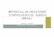Methicillin-resistant Staphylococcus  Aureus  (MRSA)