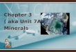 Chapter 3  ( aka Unit 7A):  Minerals