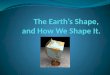 The Earth’s Shape,  and How We Shape It