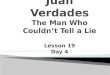 Juan  Verdades The Man Who Couldn’t Tell a Lie Lesson 19 Day 4
