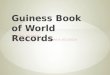 Guiness  Book of World Records