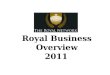 Royal Business Overview 2011