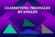 CLASSIFYING TRIANGLES BY ANGLES