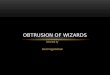 Obtrusion of Wizards