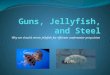 Guns, Jellyfish, and Steel