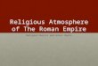 Religious Atmosphere of The Roman Empire