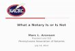 What a Notary Is or Is Not Marc L. Aronson President and CEO Pennsylvania Association of Notaries