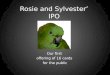 Rosie and Sylvester’ IPO