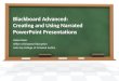 Blackboard  Advanced:  Creating  and Using Narrated PowerPoint Presentations