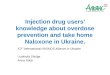 Injection drug users’ knowledge about overdose prevention and take home  Naloxone  in Ukraine