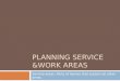 Planning Service &Work Areas