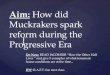 Aim:  How did Muckrakers spark reform during the Progressive Era