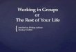Working in Groups or  The Rest of Your Life