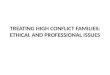 TREATING HIGH CONFLICT FAMILIES: ETHICAL AND PROFESSIONAL ISSUES
