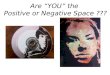Are “YOU” the  Positive or Negative Space ???