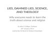 LIES, DAMNED LIES, SCIENCE, AND THEOLOGY