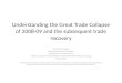 Understanding the Great Trade Collapse of 2008-09 and the subsequent trade recovery