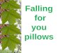 Falling  for you  pillows