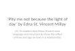 ‘Pity me not because the light of day’ by Edna St. Vincent Millay